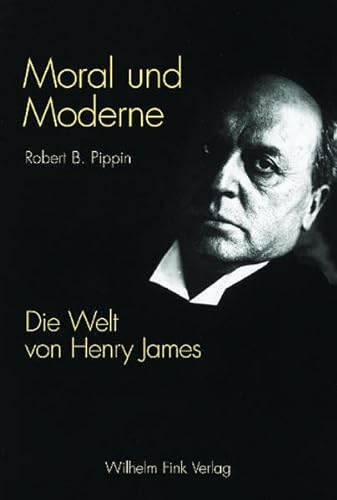 Moral und Moderne. Die Welt von Henry James von Fink (Wilhelm)